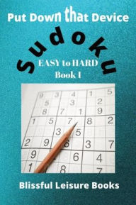 Title: Put That Device Down! Sudoku - Easy to Hard, Author: Lisa Kennealy