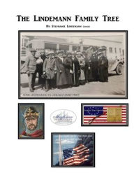 Title: Lindemann Family Tree & Stories: Richard Leo Lindemann Family Tree, Author: Stephanie Lindemann