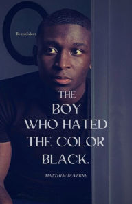 Title: The Boy Who Hated The Color Black: Born Beginnings, Author: Matthew Duverne