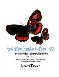 Title: Readers Theater Sankoffing 1865: The Commencement of Freedom in America, Author: Tanya Marie Tichenor Starks