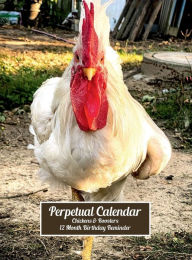 Title: Chickens Perpetual Calendar 12 Month 2 Year Birthday Reminder: Hardcover Monthly Daily Desk Diary Organizer for Birthdays, Anniversaries, Important Dates, Special Days and Times, Author: Blissful Euphoria Decoria