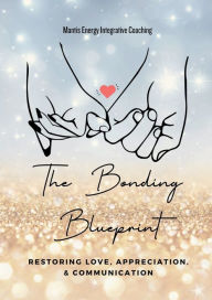 Title: The Bonding Blueprint: Restoring Love, Appreciation, & Communication, Author: Simone Houston Moore