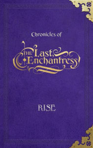 Title: (Chronicles of) The Last Enchantress (Book 4): Rise, Author: Kovacs