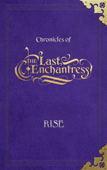 (Chronicles of) The Last Enchantress (Book 4): Rise