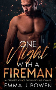 Title: One Night With a Fireman: An Opposites Attract, Fake Relationship Romance, Author: Emma J Bowen