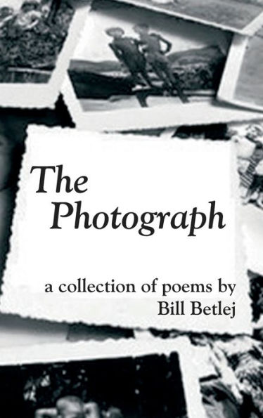 The Photograph: a collection of poems by Bill Betlej