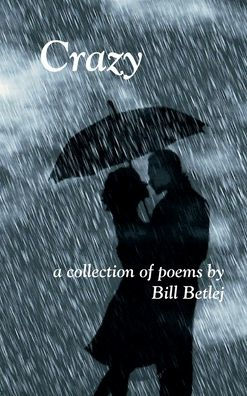 Crazy: a collection of poems by Bill Betlej