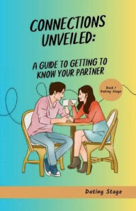 Title: Connections Unveiled: A Guide to getting to know your partner - Book 1 -Dating Stage:, Author: Eva Meade