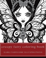 Title: Creepy Fairy Coloring Book - Dark Fairycore Illustrations: 35 Weird, Unsettling Fairyland Creatures for Teens and Adults:, Author: Amber Bierce
