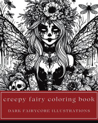 Title: Creepy Fairy Coloring Book - Dark Fairycore Illustrations: 35 Weird, Unsettling Fairyland Creatures for Teens and Adults:, Author: Amber Bierce