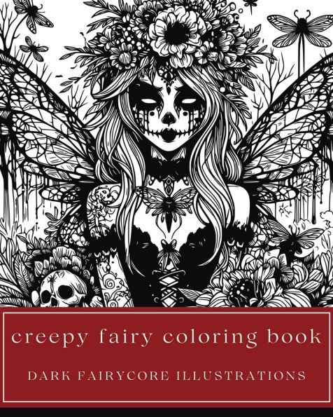 Creepy Fairy Coloring Book - Dark Fairycore Illustrations: 35 Weird, Unsettling Fairyland Creatures for Teens and Adults: