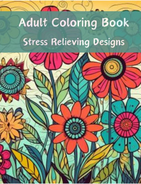 Adult Coloring Book: Stress Relieving Designs: