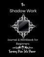 The Shadow Work Journal & Workbook for Beginners