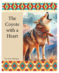Title: The Coyote with a Heart, Author: Anne Sahingoz