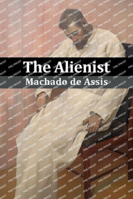 Title: The Alienist: (Illustrated), Author: Joaquim Maria Machado de Assis