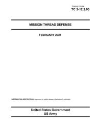 Title: Training Circular TC 3-12.2.90 Mission Thread Defense February 2024, Author: United States Government Us Army