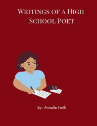 Title: Writings of a High School Poet, Author: Annalie Faith