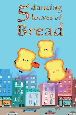 Five Dancing Loaves of Bread