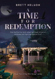 Title: A Time for Redemption: Book Two in the War Songs Series, Author: Brett Nelson