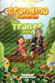 Title: Grandma Rose Saves the Trailer Park, Author: Heather Roman