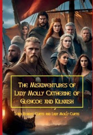 Title: The Misadventures of Lady Molly Catherine of Glencoe and Kilnaish, Author: Robert Curtis