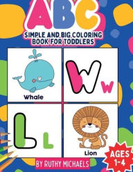 Title: ABC SIMPLE AND BIG COLORING BOOK FOR TODDLERS AGES 1-4, Author: Ruthy Michaels