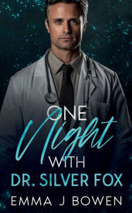 Title: One Night With Dr. Silver Fox: A Small Town, Father's Best Friend Romance, Author: Emma J. Bowen