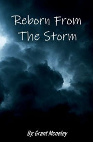 Title: Reborn From The Storm, Author: Grant Mcneley