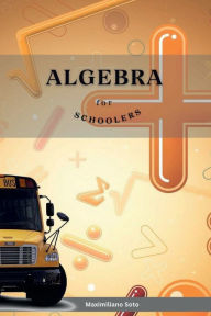 Title: Algebra for Schoolers, Author: Maximiliano Soto