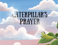 Title: Caterpillar's Prayer, Author: Dr. Margaret Anderson
