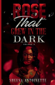 Title: Rose That Grew In The Dark Vol 3: Revenge Of The Nerds, Author: Sheena Antoinette