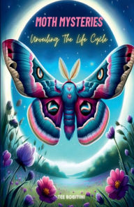 Title: Moth Mysteries: Unveiling The Life Cycle, Author: Tee Bogitini