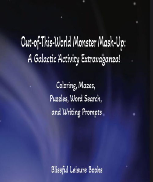 Out-of-This-World Monster Mash-Up: A Galactic Activity Extravaganza!: