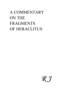 Title: A Commentary On The Fragments of Heraclitus, Author: RJ Davis