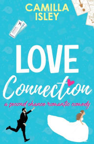 Title: Love Connection: A Second Chance Romance, Author: Camilla Isley