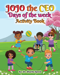 Title: JOJO the CEO Days of the week Activity Book, Author: Dr. Sharita Speed