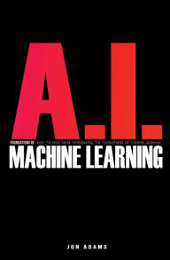 Title: AI Foundations of Machine Learning: Easy To Read Guide Introducing the Foundations Of Machine Learning, Author: Jon Adams