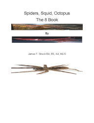 Title: Spiders, Squid, Octopus The 8 Book, Author: James Struck