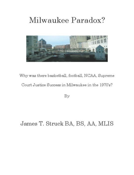 Milwaukee Paradox-Why was there basketball, football, NCAA, Supreme Court Justice Success in Milwaukee in the 1970's?