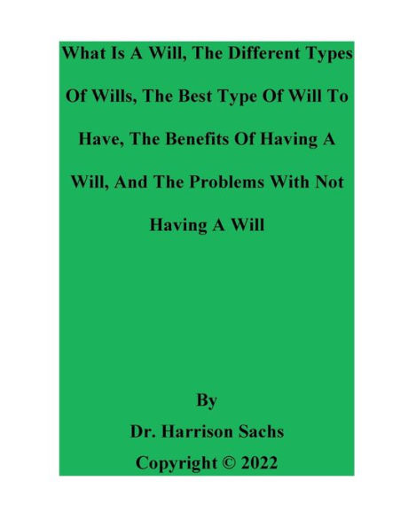 What Is A Will, The Different Types Of Wills, Best Type Will To Have, And Benefits Having