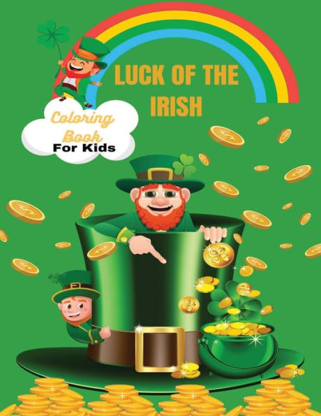 LUCK OF THE IRISH COLORING BOOK: 50 PAGES OF ST PATRICK'S DAY FUN FOR KIDS 6 TO 8