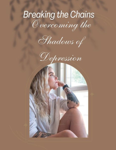 Breaking the Chains: Overcoming the Shadows of Depression: