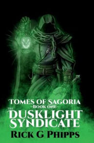 Title: Tomes of Sagoria: The Dusklight Syndicate:, Author: Rick Phipps