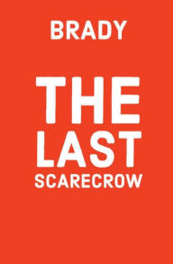 Title: The Last Scarecrow, Author: Brady