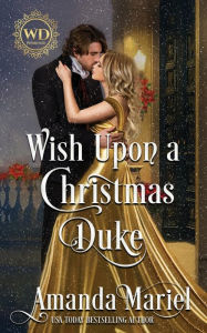 Title: Wish Upon a Christmas Duke: Fated for a Rogue, Author: Amanda Mariel
