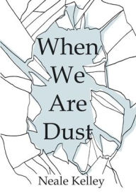 When We Are Dust