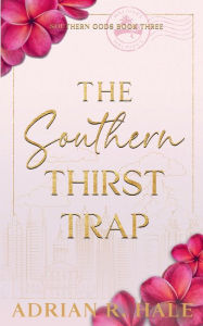 Title: The Southern Thirst Trap, Author: Adrian R. Hale