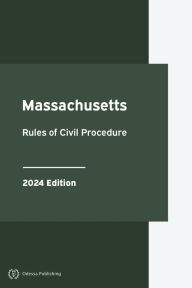 Title: Massachusetts Rules of Civil Procedure 2024 Edition: Massachusetts Rules of Court, Author: Massachusetts Government