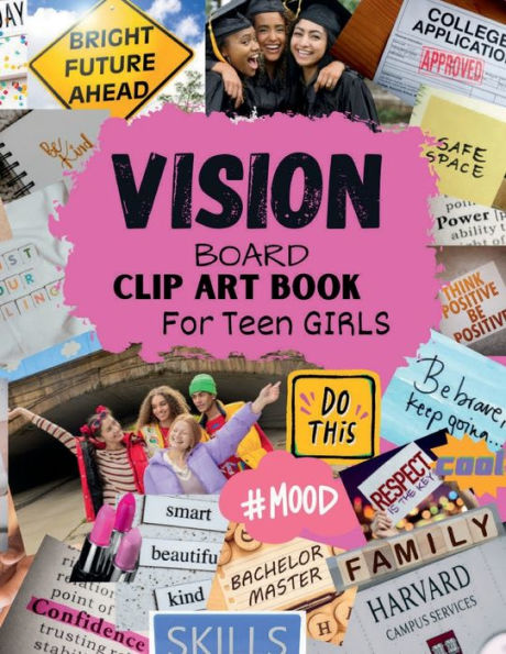 Vision Board Clip Art Book for Teen Girls: Clip Art Magazine Elements in All Categories for Visualizing Your Life Goals & Dreams