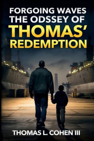 Read eBook Forgoing Waves The Odyssey of Thomas' Redemption 9798881134044 by Thomas L. Cohen III